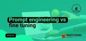 Prompt engineering vs. fine tuning