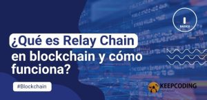 ¿Qué es Relay Chain en blockchain y cómo funciona?