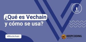 ¿Qué es Vechain y cómo se usa?