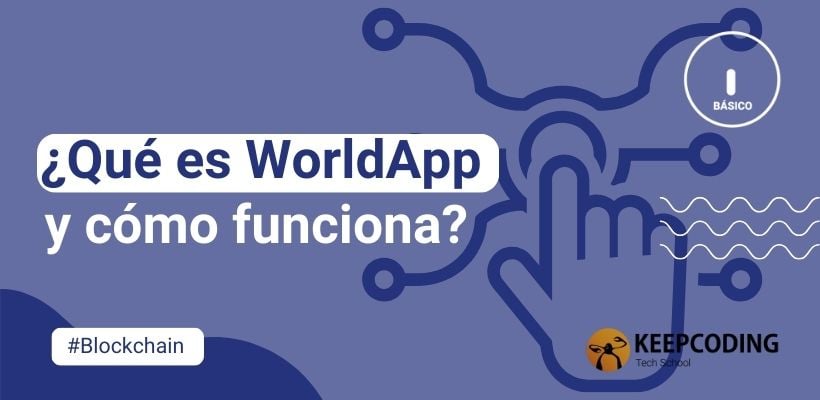 ¿qué Es Worldapp Y Cómo Funciona Keepcoding Bootcampsemk 9830