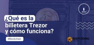 ¿Qué es la billetera Trezor y cómo funciona?