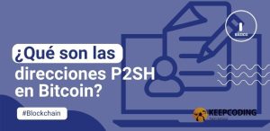 ¿Qué son las direcciones P2SH en Bitcoin?