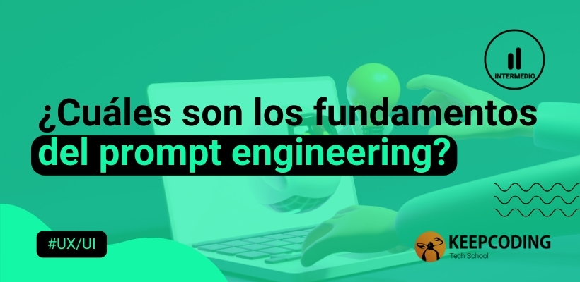 ¿Cuáles son los fundamentos del prompt engineering