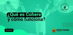 ¿Qué es Cohere y cómo funciona