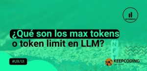 ¿Qué son los max tokens o token limit en LLM