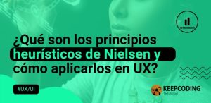¿Qué son los principios heurísticos de Nielsen y cómo aplicarlos en UX