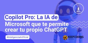 Copilot Pro: La IA de Microsoft que te permite crear tu propio ChatGPT