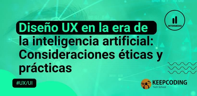 UX en la era de la inteligencia artificial: Consideraciones