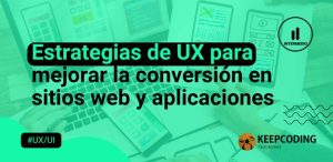 Estrategias de UX para mejorar la conversión en sitios web y aplicaciones