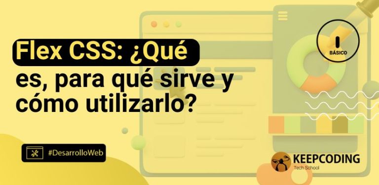 Flex CSS: ¿Qué es, para qué sirve y cómo utilizarlo?