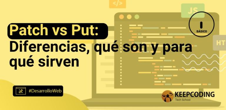 Patch vs Put: Diferencias, qué son y para qué sirven