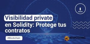 Visibilidad private en Solidity: Protege tus contratos