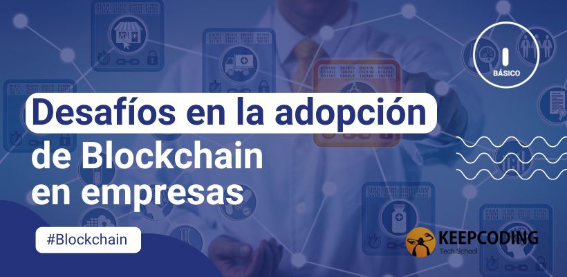 Desafíos en la adopción de blockchain en empresas