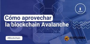 Cómo aprovechar la blockchain Avalanche