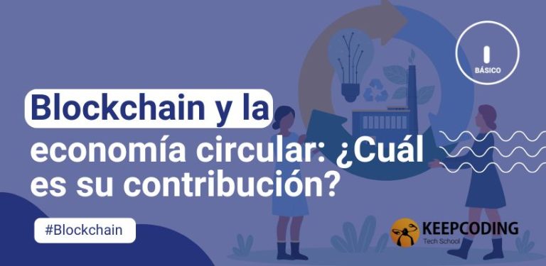 Blockchain y la economía circular: ¿Cuál es su contribución?
