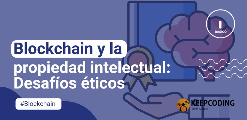Blockchain y la propiedad intelectual: Desafíos éticos