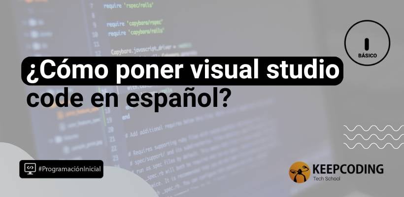 Cómo poner Visual Studio Code en español [Guía paso a paso]