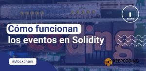 Cómo funcionan los eventos en Solidity