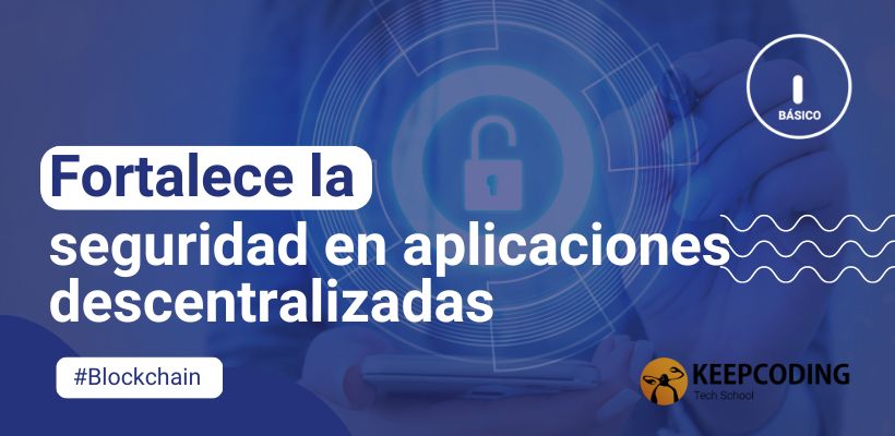 Fortalece la seguridad en aplicaciones descentralizadas