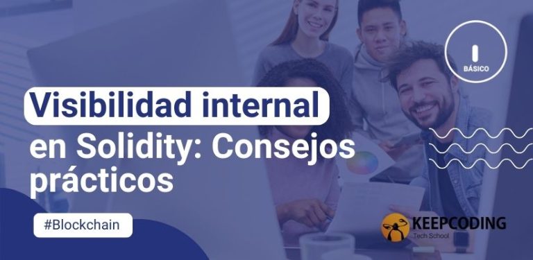 Visibilidad internal en Solidity: Consejos prácticos