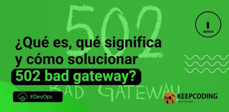 ¿Qué es, qué significa y cómo solucionar 502 bad gateway