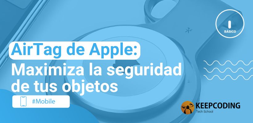 AirTag de Apple: Maximiza la seguridad de tus objetos