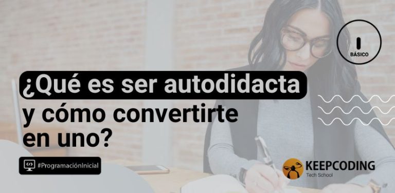 Qué es ser autodidacta y cómo convertirte en uno