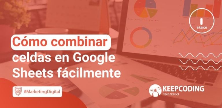 Cómo combinar celdas en Google Sheets fácilmente