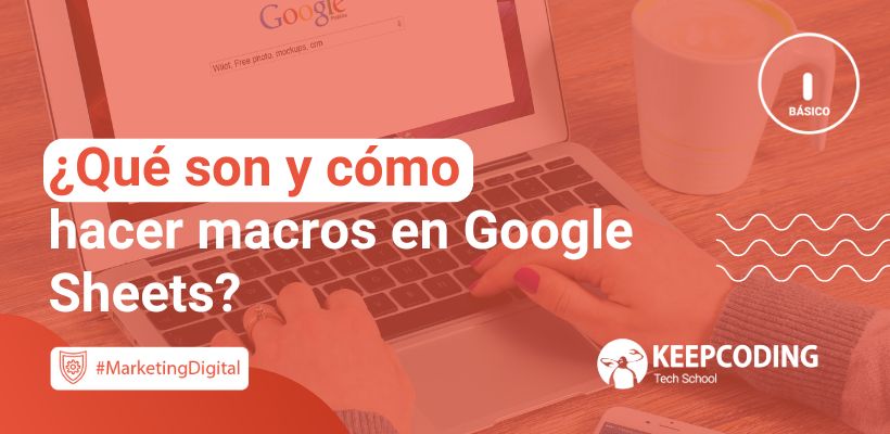 ¿Qué son y cómo hacer macros en Google Sheets?