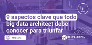 9 aspectos clave que todo big data architect debe conocer para triunfar