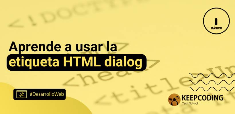 HTML dialog: aprende cómo usar esta útil etiqueta