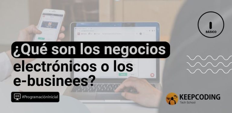 ¿Qué son los negocios electrónicos o los e-business?