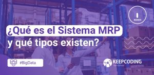 ¿Qué es el Sistema MRP y qué tipos existen?