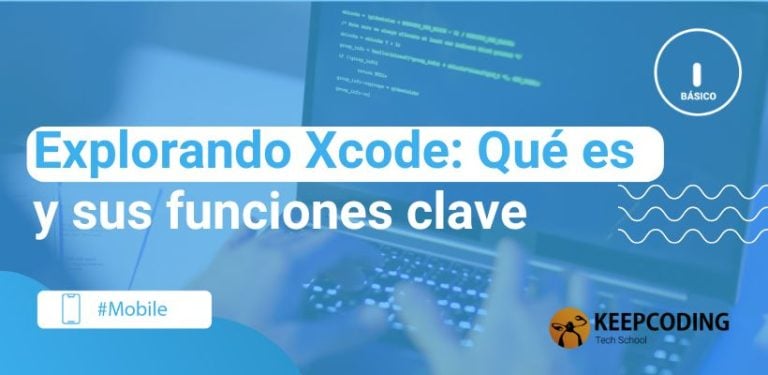 Explorando Xcode: Qué es y sus funciones clave
