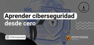 ¿Cómo aprender ciberseguridad desde cero? Guía para comenzar