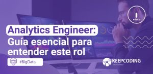 Analytics Engineer: Guía esencial para entender este rol