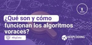 ¿Qué son y cómo funcionan los algoritmos voraces?