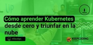 Cómo aprender Kubernetes desde cero y triunfar en la nube