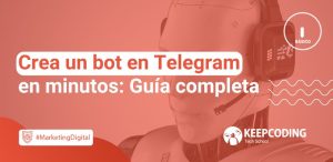 Crea un bot en Telegram en minutos: Guía completa