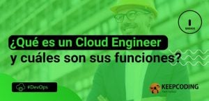 ¿Qué es un Cloud Engineer y cuáles son sus funciones?