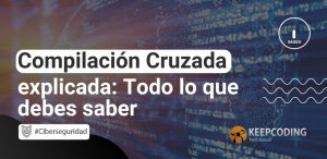 Compilación Cruzada explicada: Todo lo que debes saber