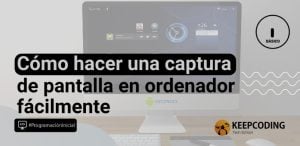 Cómo hacer una captura de pantalla en ordenador fácilmente