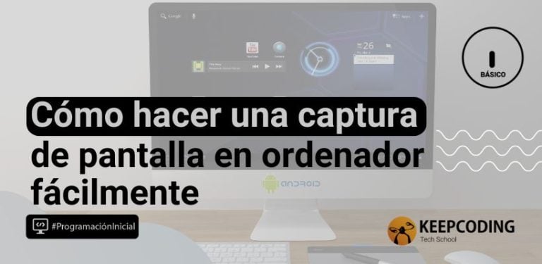 Cómo hacer una captura de pantalla en ordenador fácilmente