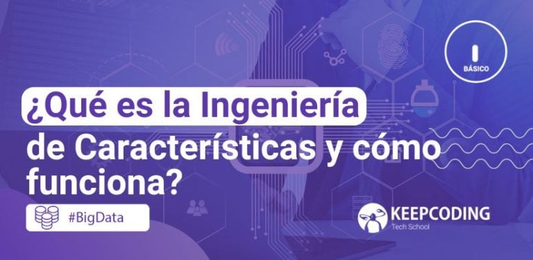 ¿Qué es la ingeniería de características y cómo funciona?