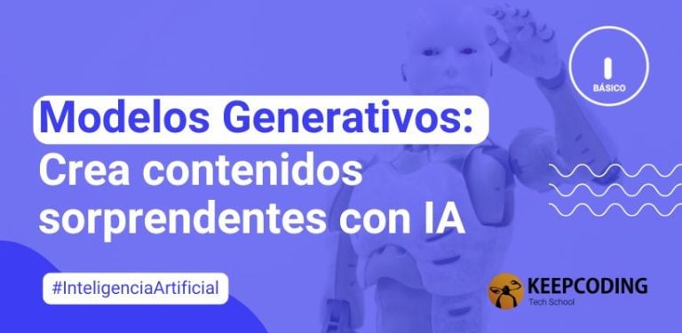 Modelos Generativos: Crea contenidos sorprendentes con IA