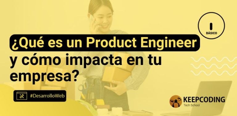 ¿Qué es un product engineer y cómo impacta en tu empresa?