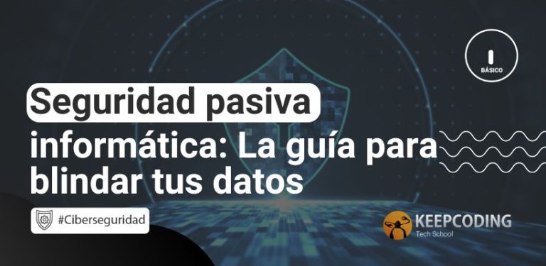 Seguridad pasiva informática: La guía para blindar tus datos