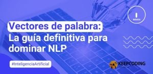 Vectores de palabra: La guía definitiva para dominar NLP