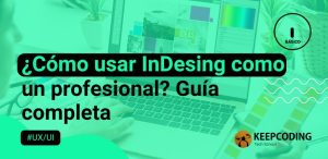 ¿Cómo usar InDesign como un profesional? Guía completa