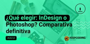 ¿Qué elegir: InDesign o Photoshop? Comparativa definitiva